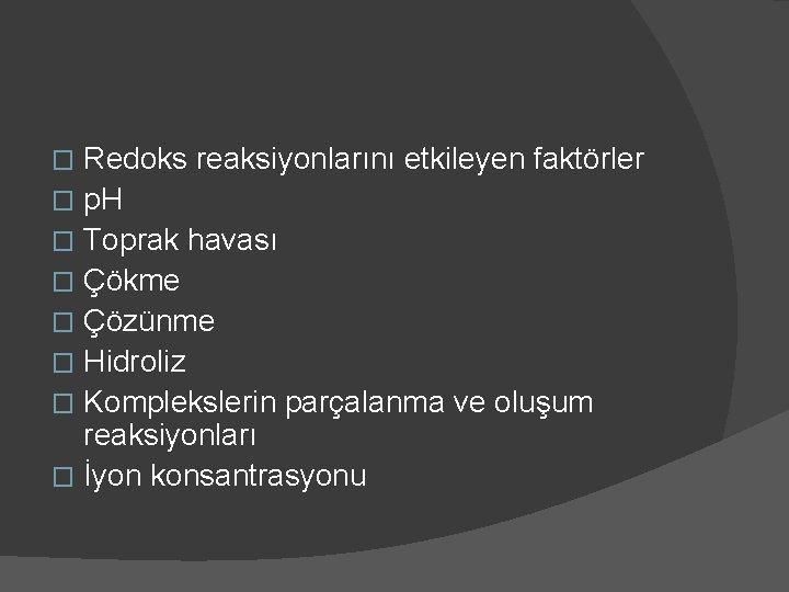 Redoks reaksiyonlarını etkileyen faktörler � p. H � Toprak havası � Çökme � Çözünme