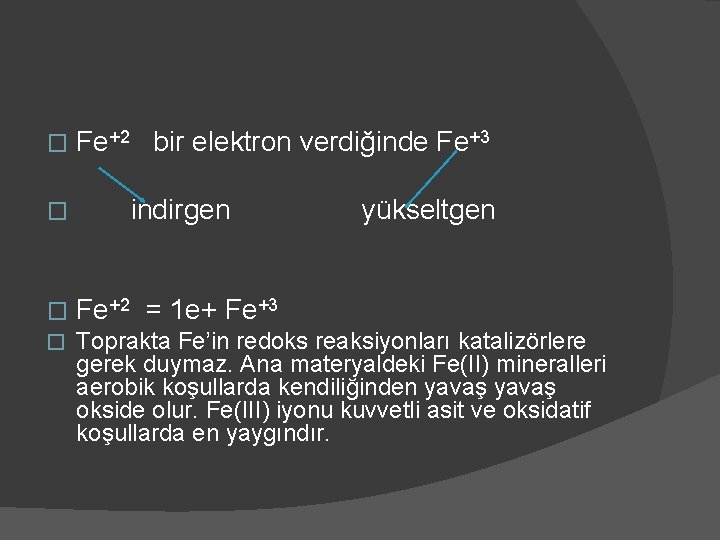 � Fe+2 bir elektron verdiğinde Fe+3 � indirgen yükseltgen � Fe+2 = 1 e+