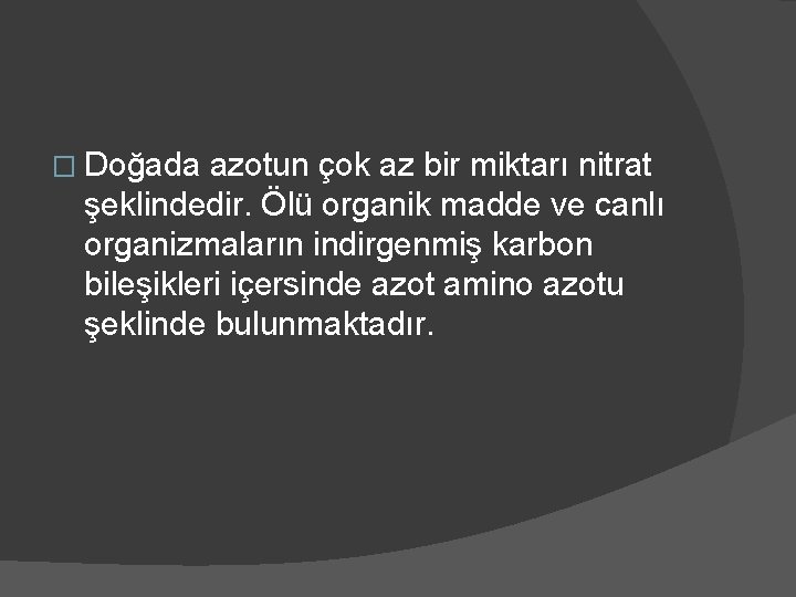 � Doğada azotun çok az bir miktarı nitrat şeklindedir. Ölü organik madde ve canlı