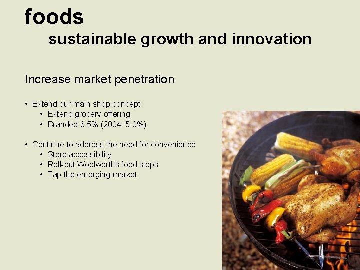 foods sustainable growth and innovation Increase market penetration • Extend our main shop concept