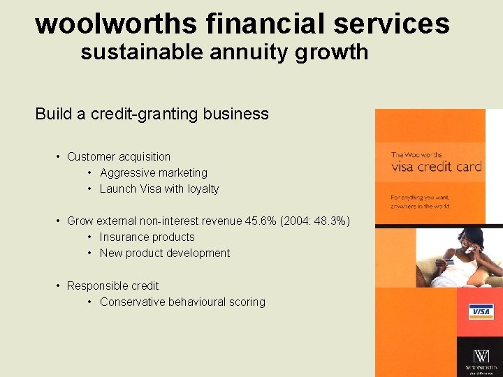 woolworths financial services sustainable annuity growth Build a credit-granting business • Customer acquisition •