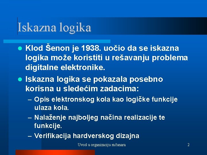 Iskazna logika Klod Šenon je 1938. uočio da se iskazna logika može koristiti u