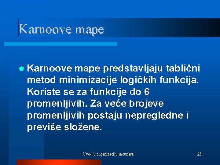 Karnoove mape predstavljaju tablični metod minimizacije logičkih funkcija. Koriste se za funkcije do 6