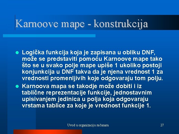 Karnoove mape - konstrukcija Logička funkcija koja je zapisana u obliku DNF, može se