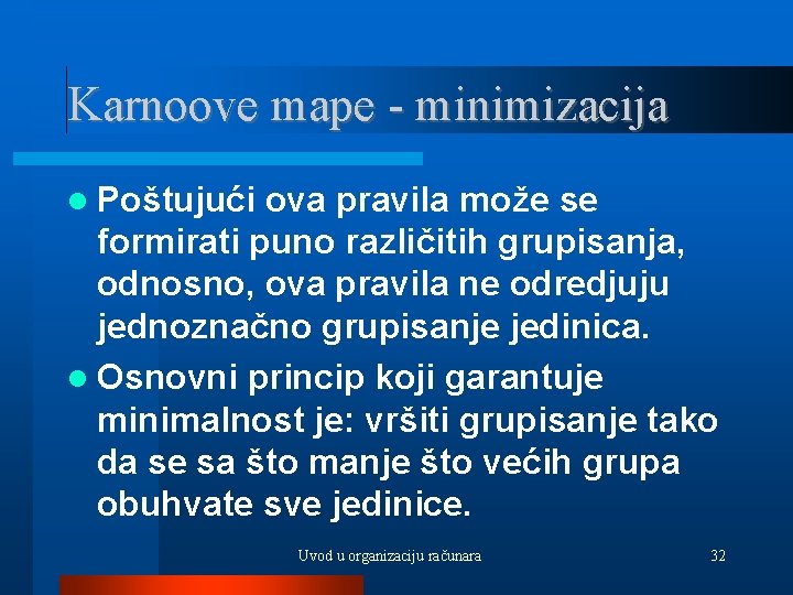 Karnoove mape - minimizacija Poštujući ova pravila može se formirati puno različitih grupisanja, odnosno,