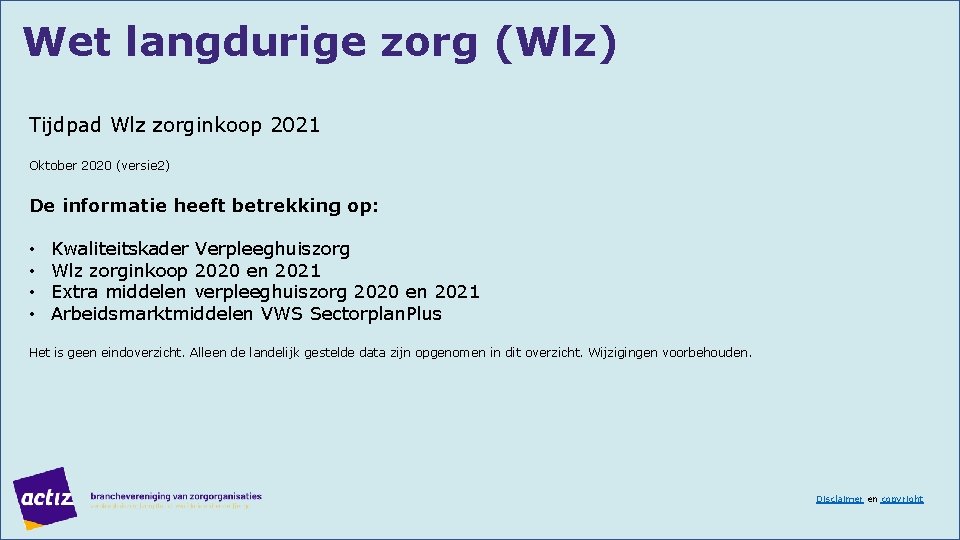 Wet langdurige zorg (Wlz) Tijdpad Wlz zorginkoop 2021 Oktober 2020 (versie 2) De informatie