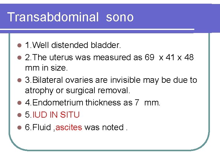 Transabdominal sono l l l 1. Well distended bladder. 2. The uterus was measured