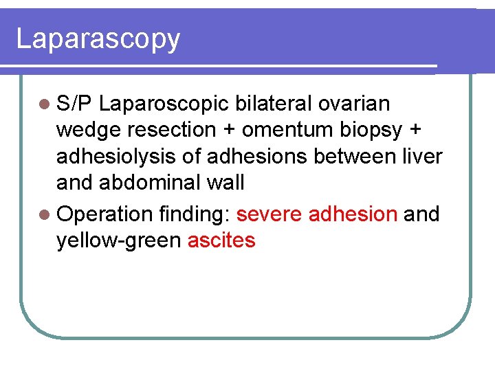 Laparascopy l S/P Laparoscopic bilateral ovarian wedge resection + omentum biopsy + adhesiolysis of