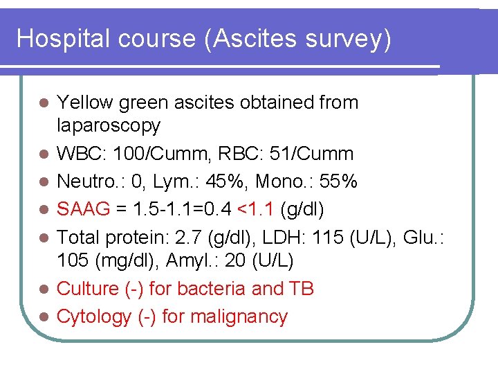 Hospital course (Ascites survey) l l l l Yellow green ascites obtained from laparoscopy