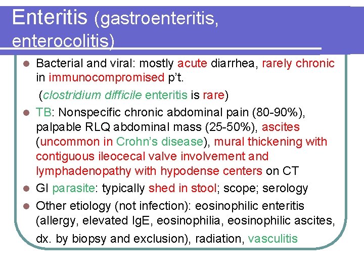 Enteritis (gastroenteritis, enterocolitis) Bacterial and viral: mostly acute diarrhea, rarely chronic in immunocompromised p’t.