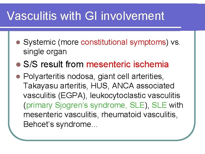 Vasculitis with GI involvement l Systemic (more constitutional symptoms) vs. single organ l S/S