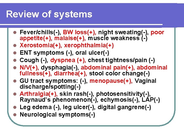 Review of systems l l l l l Fever/chills(-), BW loss(+), night sweating(-), poor