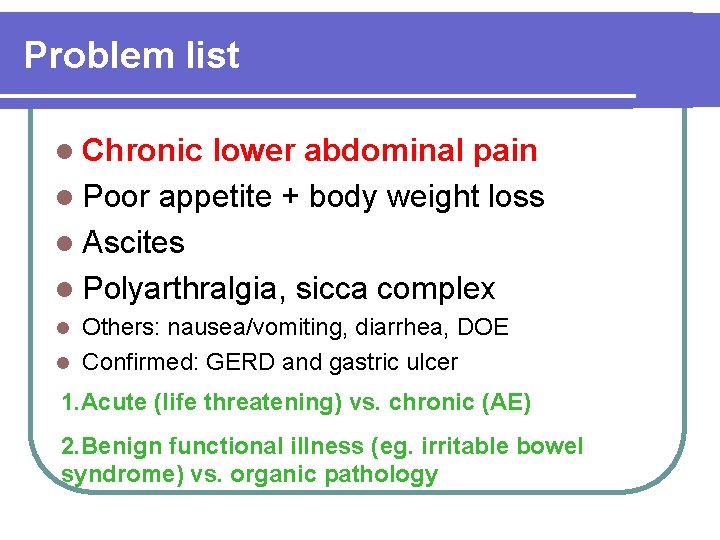 Problem list l Chronic lower abdominal pain l Poor appetite + body weight loss