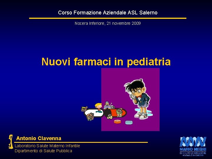 Corso Formazione Aziendale ASL Salerno Nocera Inferiore, 21 novembre 2009 Nuovi farmaci in pediatria