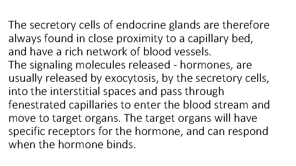 The secretory cells of endocrine glands are therefore always found in close proximity to