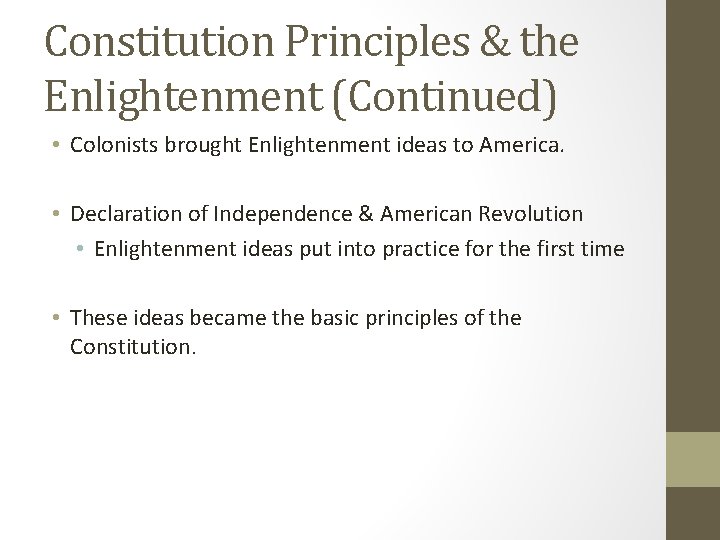 Constitution Principles & the Enlightenment (Continued) • Colonists brought Enlightenment ideas to America. •