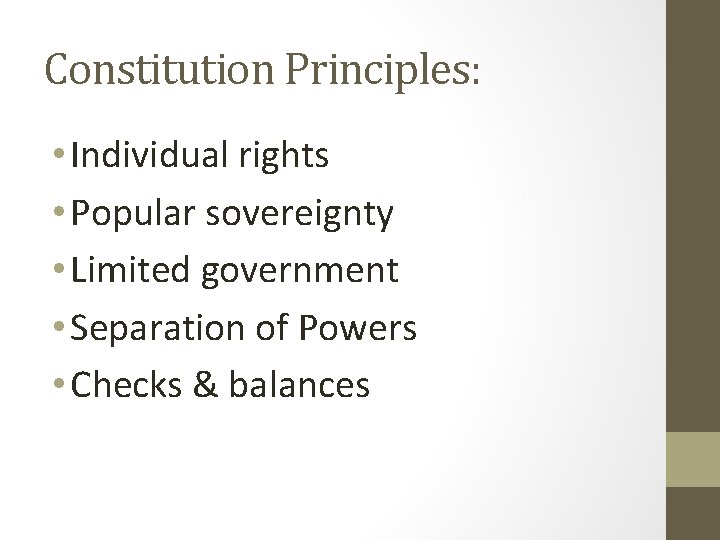 Constitution Principles: • Individual rights • Popular sovereignty • Limited government • Separation of