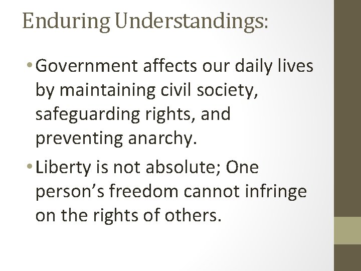 Enduring Understandings: • Government affects our daily lives by maintaining civil society, safeguarding rights,