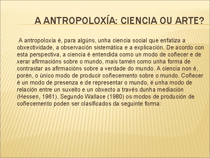 A ANTROPOLOXÍA: CIENCIA OU ARTE? A antropoloxía é, para algúns, unha ciencia social que