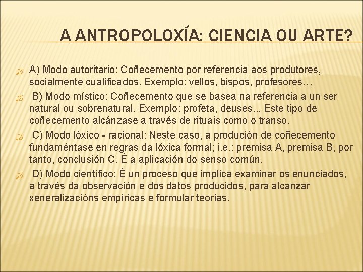 A ANTROPOLOXÍA: CIENCIA OU ARTE? A) Modo autoritario: Coñecemento por referencia aos produtores, socialmente