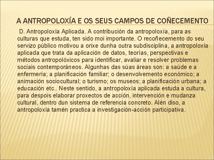 A ANTROPOLOXÍA E OS SEUS CAMPOS DE COÑECEMENTO D. Antropoloxía Aplicada. A contribución da