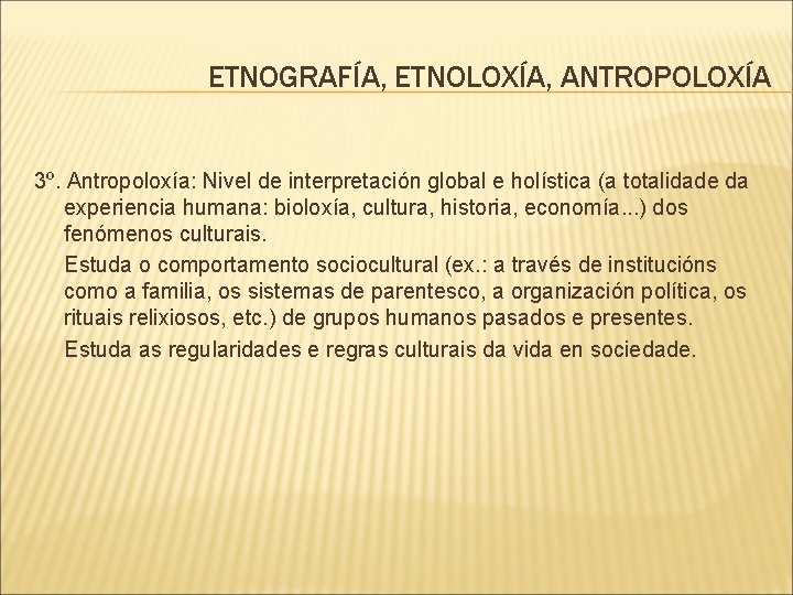 ETNOGRAFÍA, ETNOLOXÍA, ANTROPOLOXÍA 3º. Antropoloxía: Nivel de interpretación global e holística (a totalidade da