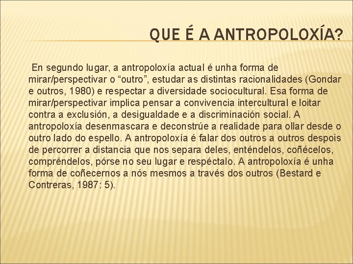 QUE É A ANTROPOLOXÍA? En segundo lugar, a antropoloxía actual é unha forma de