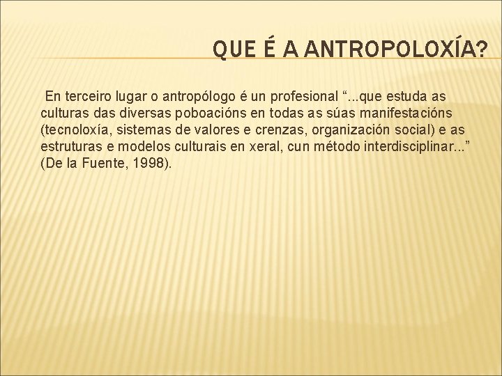 QUE É A ANTROPOLOXÍA? En terceiro lugar o antropólogo é un profesional “. .