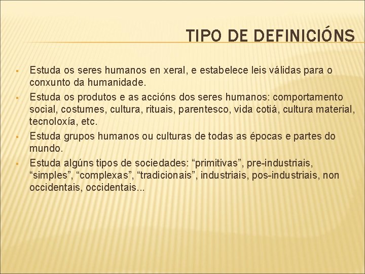 TIPO DE DEFINICIÓNS § § Estuda os seres humanos en xeral, e estabelece leis