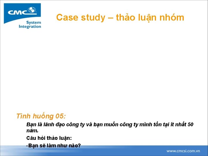 Case study – thảo luận nhóm Tình huống 05: Bạn là lãnh đạo công