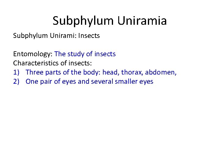 Subphylum Uniramia Subphylum Unirami: Insects Entomology: The study of insects Characteristics of insects: 1)