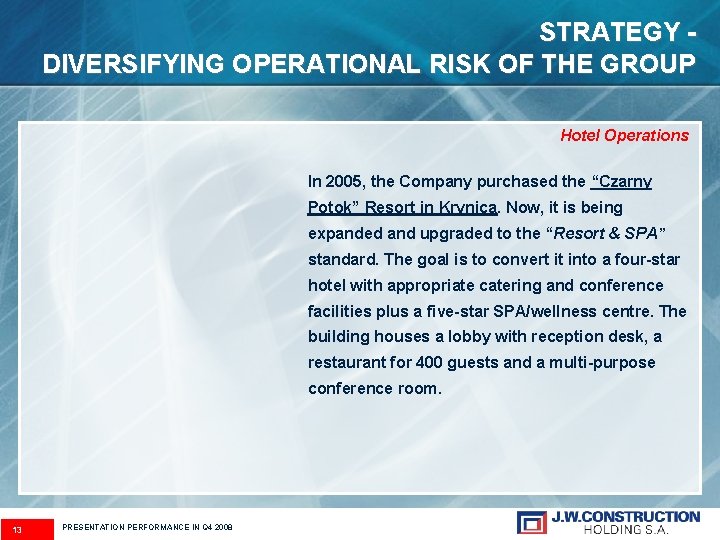 STRATEGY DIVERSIFYING OPERATIONAL RISK OF THE GROUP Hotel Operations In 2005, the Company purchased