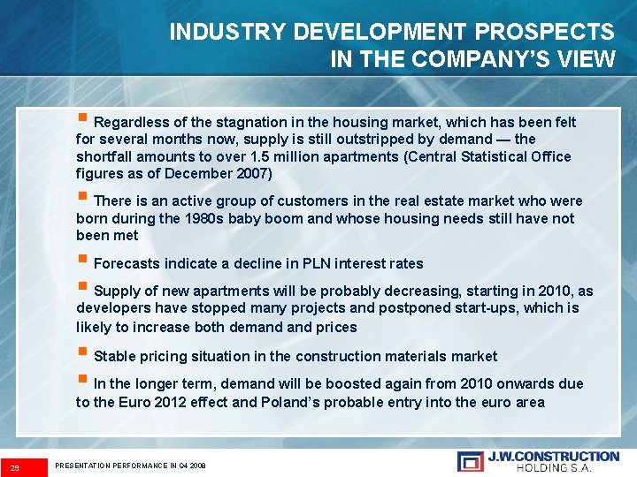 INDUSTRY DEVELOPMENT PROSPECTS IN THE COMPANY’S VIEW § Regardless of the stagnation in the