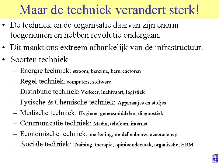 Maar de techniek verandert sterk! • De techniek en de organisatie daarvan zijn enorm