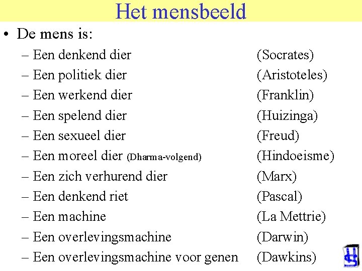 Het mensbeeld • De mens is: – Een denkend dier – Een politiek dier