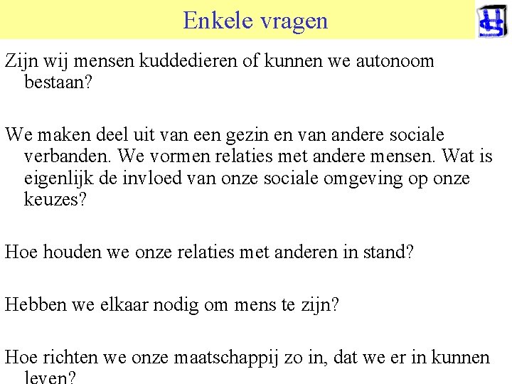 Enkele vragen Zijn wij mensen kuddedieren of kunnen we autonoom bestaan? We maken deel