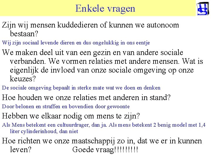 Enkele vragen Zijn wij mensen kuddedieren of kunnen we autonoom bestaan? Wij zijn sociaal