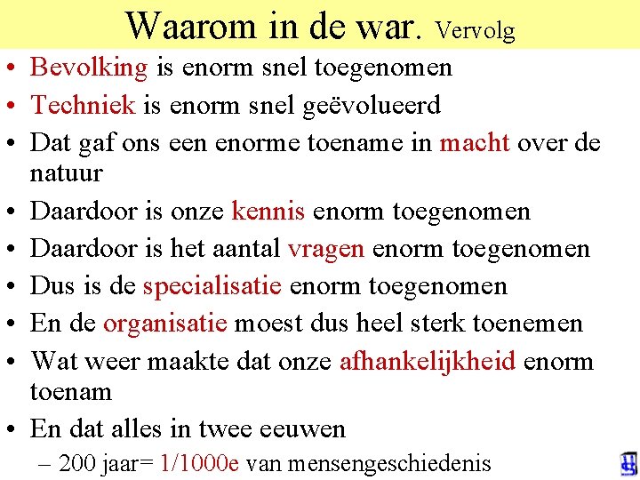 Waarom in de war. Vervolg • Bevolking is enorm snel toegenomen • Techniek is