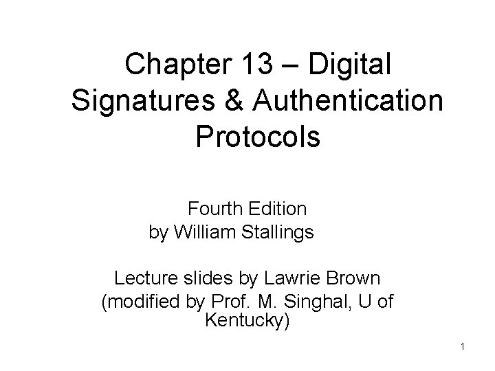 Chapter 13 – Digital Signatures & Authentication Protocols Fourth Edition by William Stallings Lecture