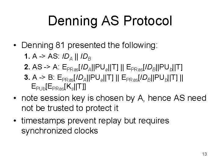 Denning AS Protocol • Denning 81 presented the following: 1. A -> AS: IDA