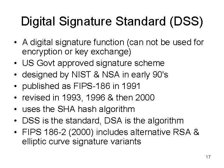 Digital Signature Standard (DSS) • A digital signature function (can not be used for