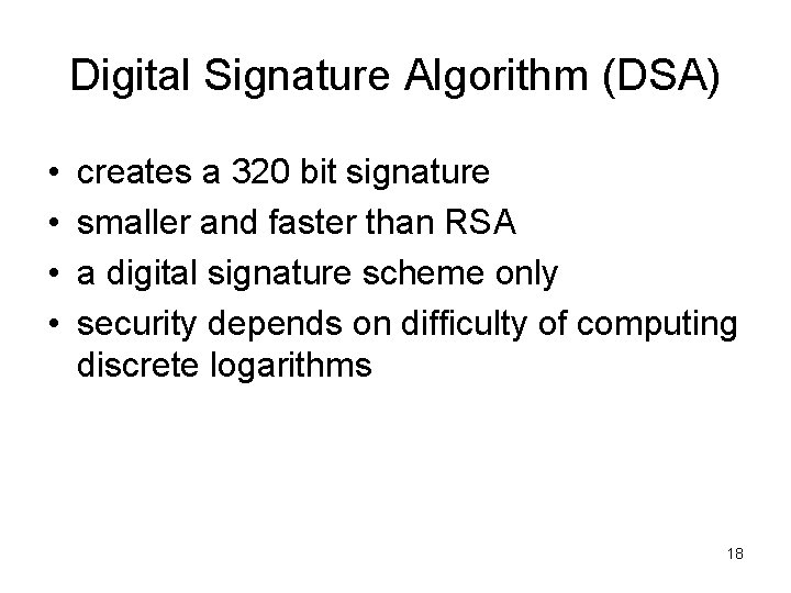 Digital Signature Algorithm (DSA) • • creates a 320 bit signature smaller and faster