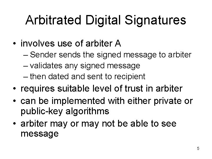 Arbitrated Digital Signatures • involves use of arbiter A – Sender sends the signed