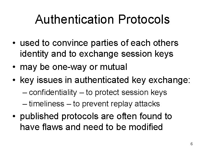 Authentication Protocols • used to convince parties of each others identity and to exchange