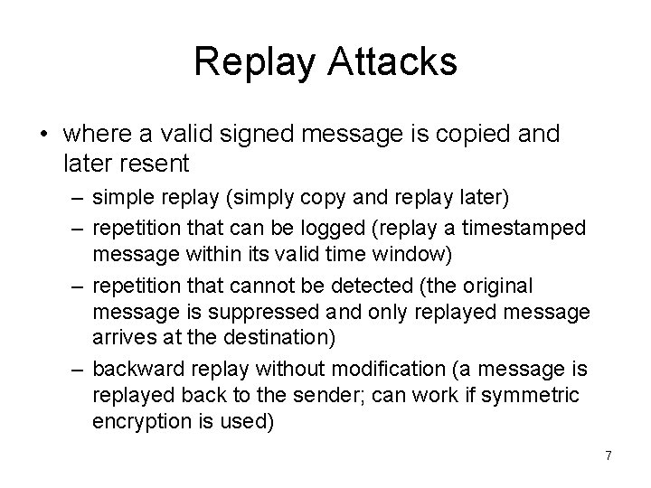 Replay Attacks • where a valid signed message is copied and later resent –