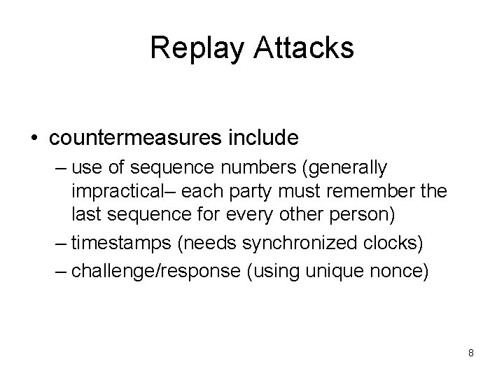 Replay Attacks • countermeasures include – use of sequence numbers (generally impractical– each party