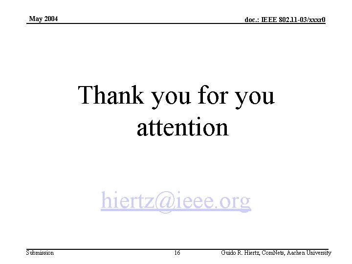 May 2004 doc. : IEEE 802. 11 -03/xxxr 0 Thank you for you attention