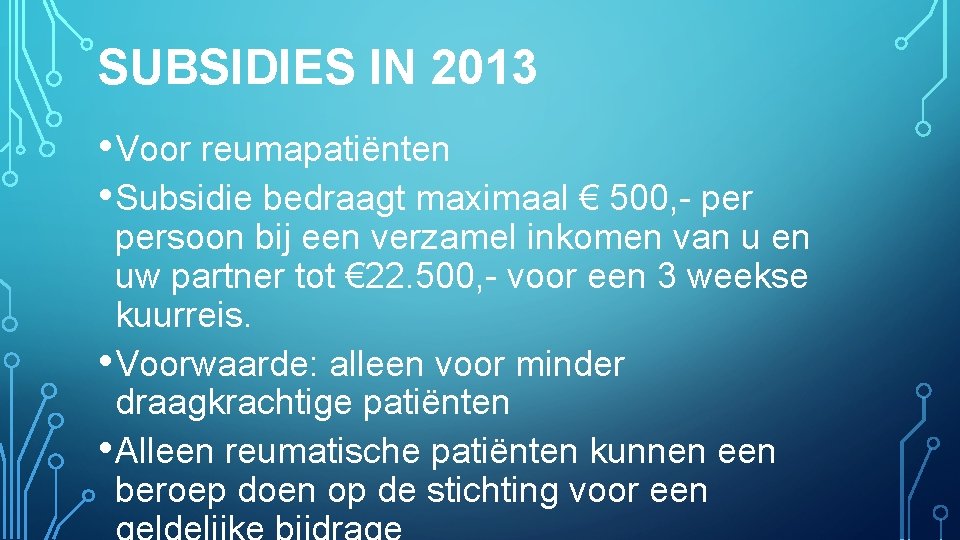 SUBSIDIES IN 2013 • Voor reumapatiënten • Subsidie bedraagt maximaal € 500, - persoon