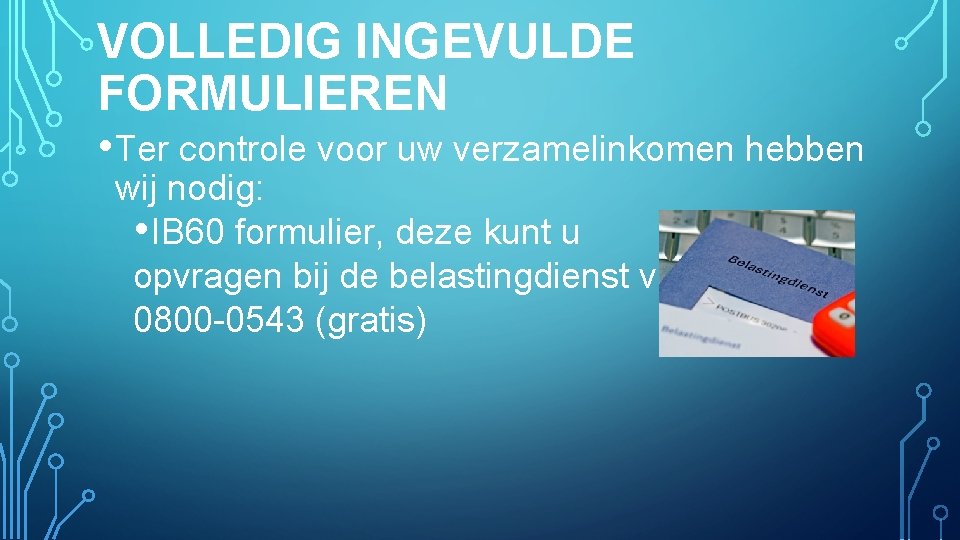 VOLLEDIG INGEVULDE FORMULIEREN • Ter controle voor uw verzamelinkomen hebben wij nodig: • IB
