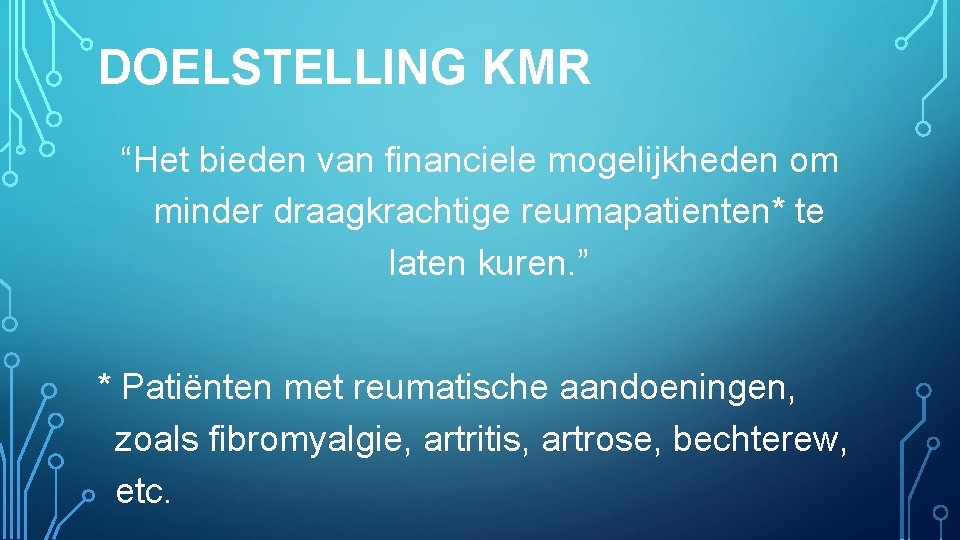 DOELSTELLING KMR “Het bieden van financiele mogelijkheden om minder draagkrachtige reumapatienten* te laten kuren.
